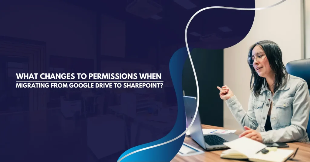 What Changes to Permissions When Migrating from Google Drive to SharePoint