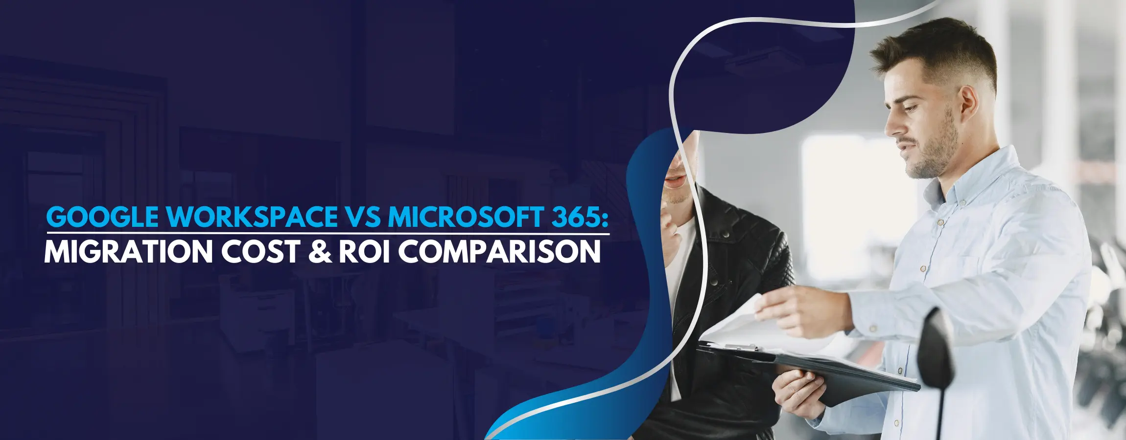 Google Workspace vs Microsoft 365 Migration Cost & ROI Comparison