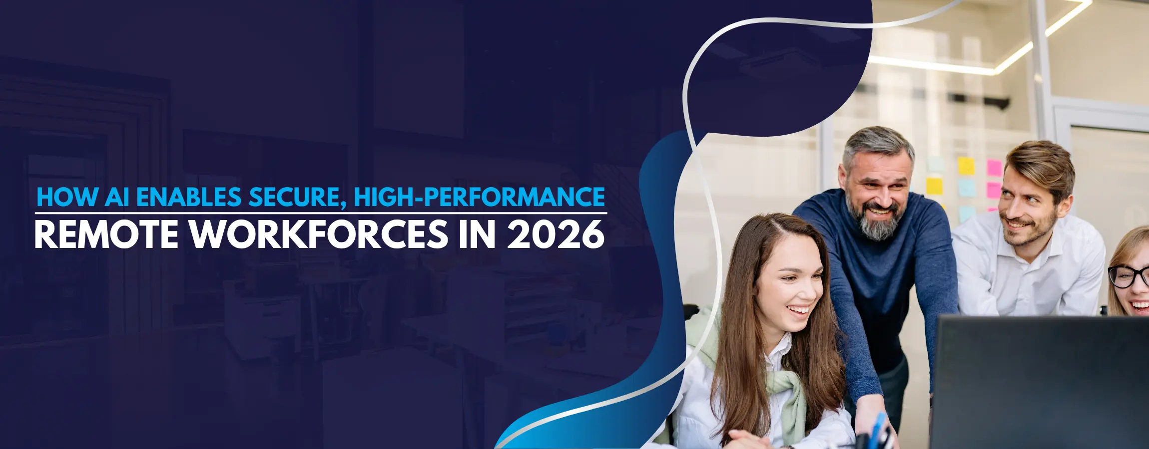How AI Enables Secure, High-Performance Remote Workforces in 2026 Banner