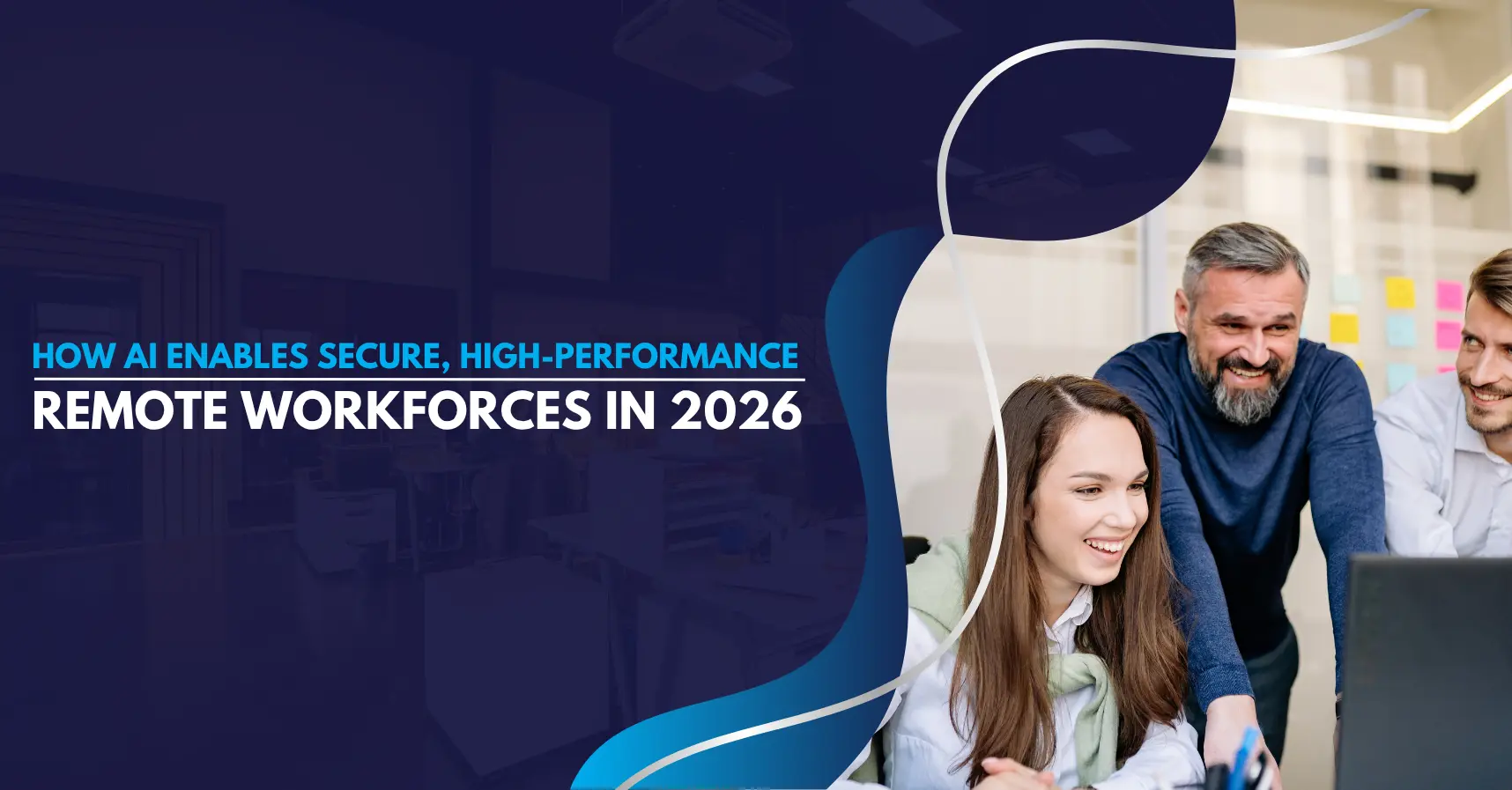 How AI Enables Secure, High-Performance Remote Workforces in 2026