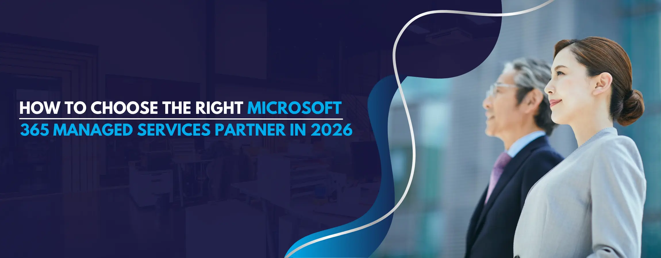 How to Choose the Right Microsoft 365 Managed Services Partner in 2026