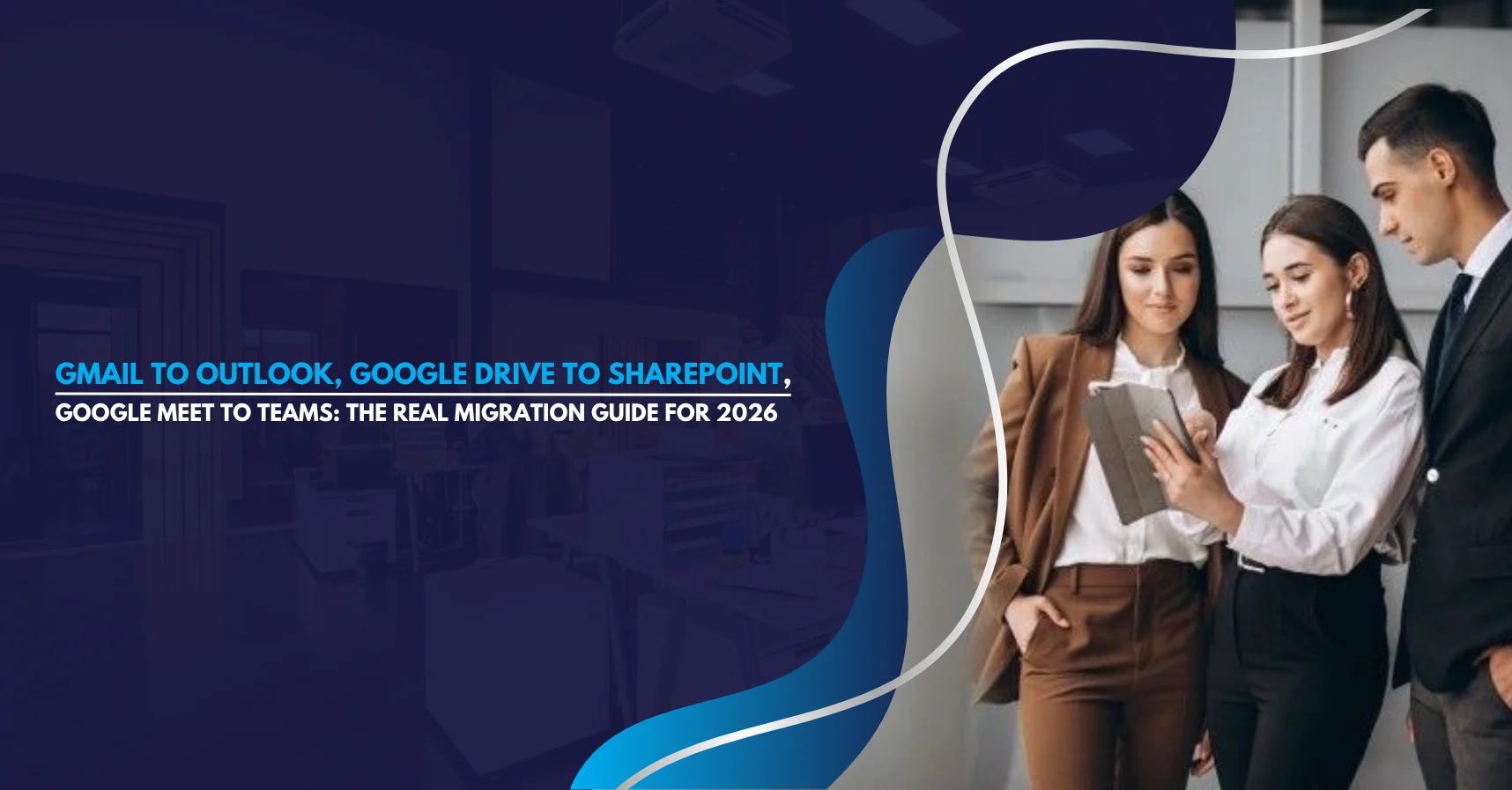 Gmail to Outlook, Google Drive to SharePoint, Google Meet to Teams: The Real Migration Guide for 2026