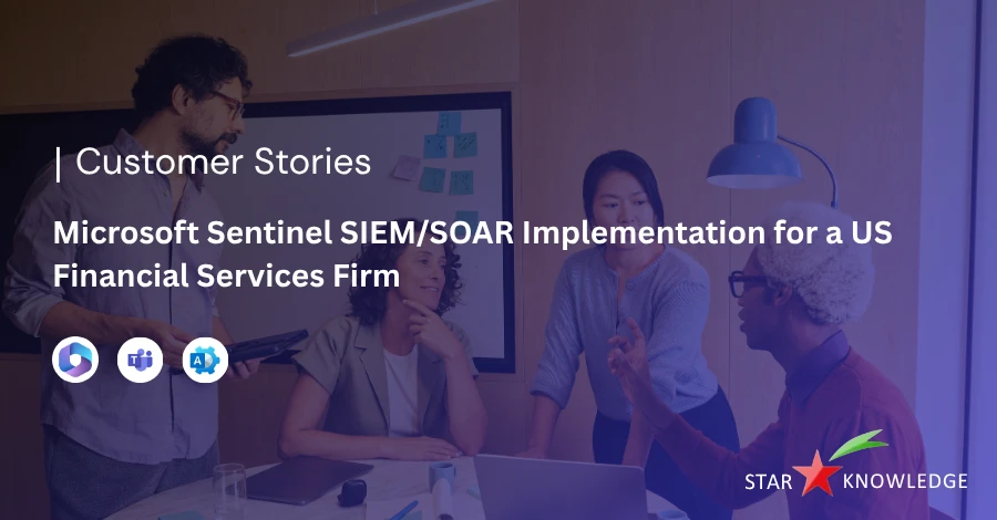 Microsoft Sentinel SIEM/SOAR Implementation for a US Financial Services Firm