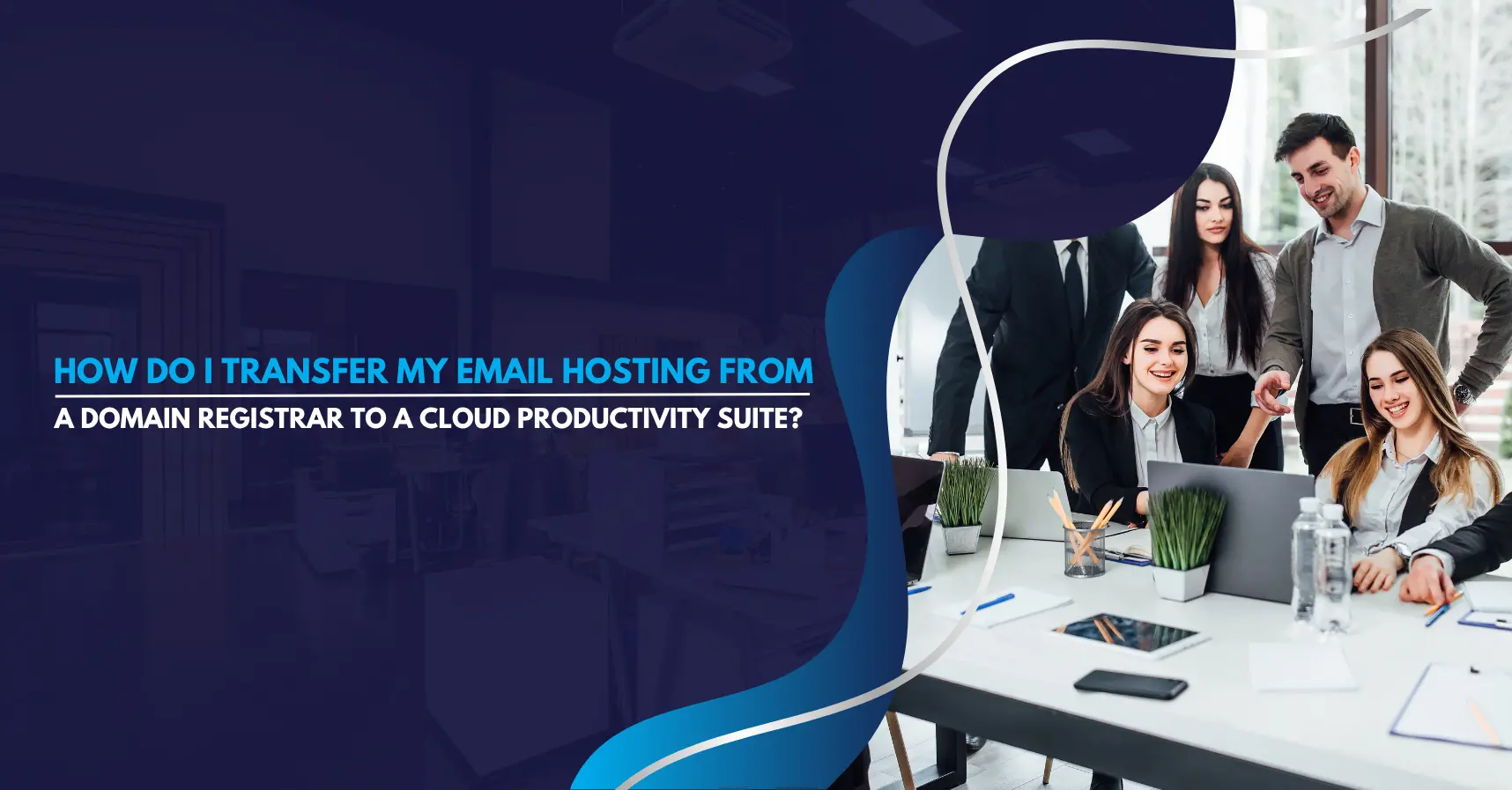 How Do I Transfer My Email Hosting from a Domain Registrar to a Cloud Productivity Suite (1)