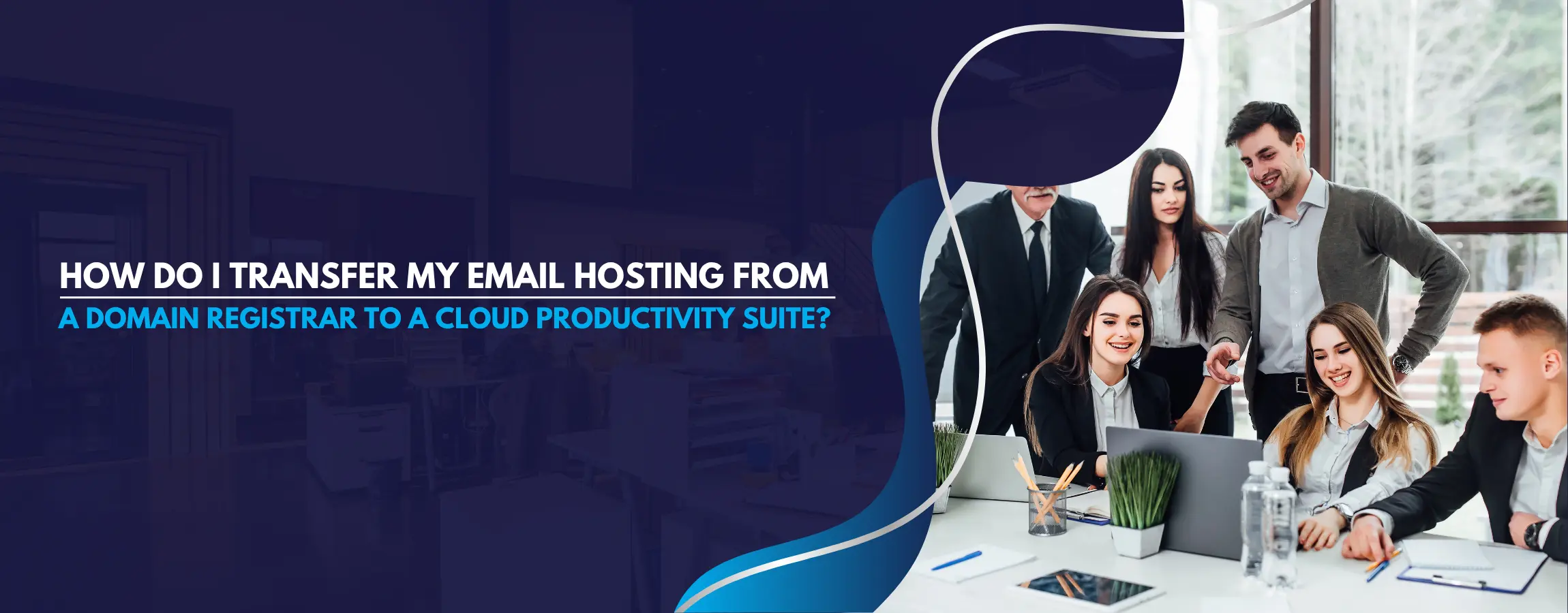 Transfer My Email Hosting from a Domain Registrar to a Cloud Productivity Suite
