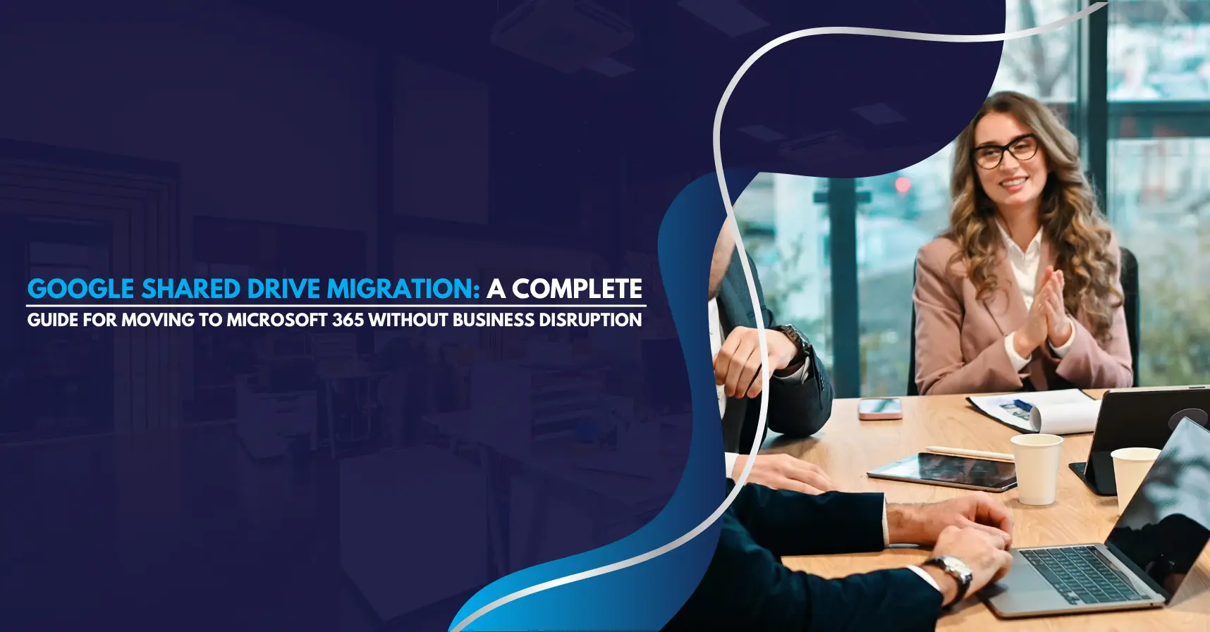 Google Shared Drive Migration A Complete Guide for Moving to Microsoft 365