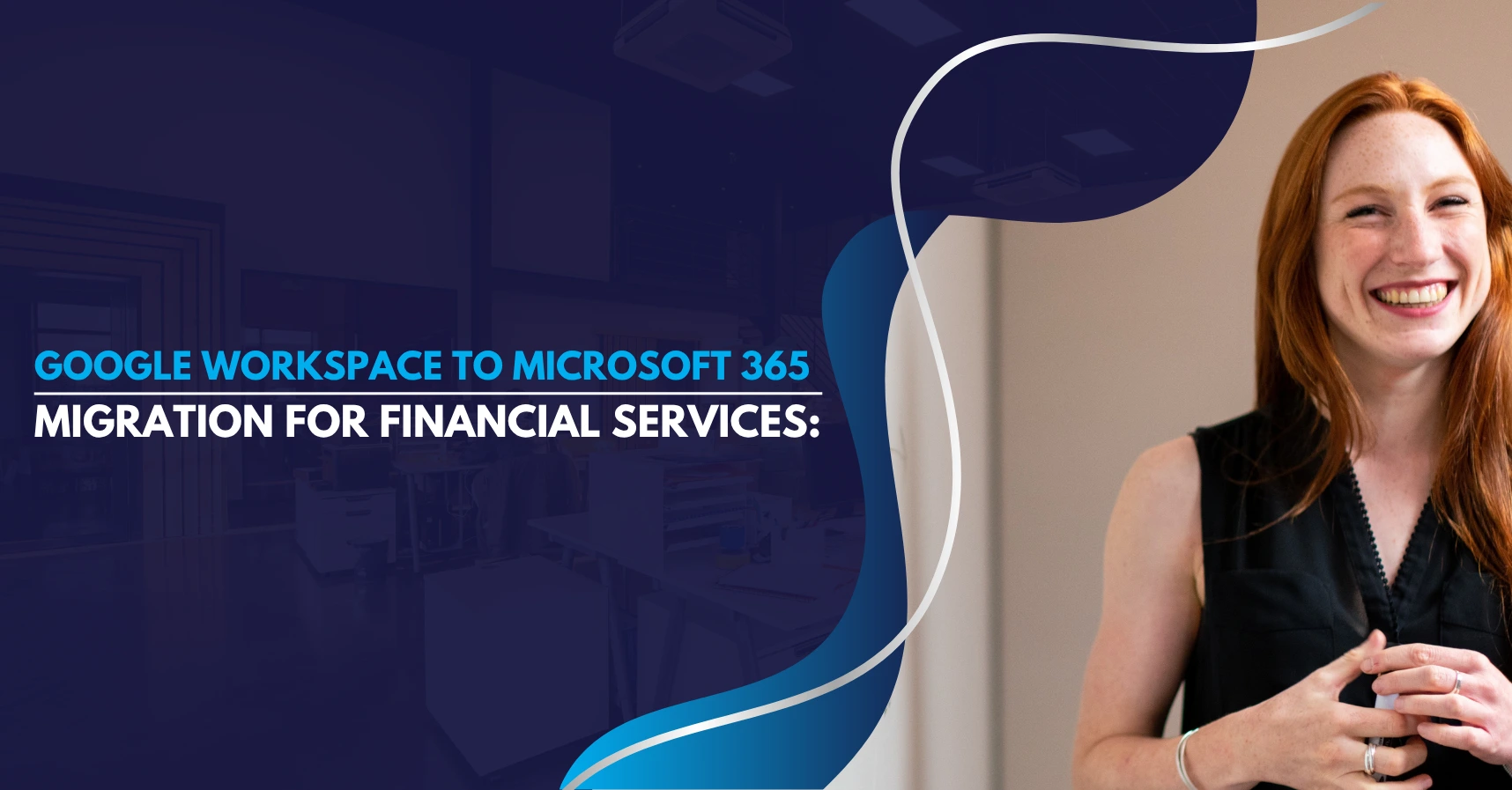Google Workspace to Microsoft 365 Migration for Financial Services | Secure Transition Guide