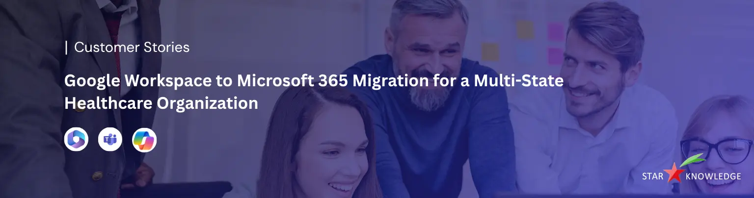 Google Workspace to M365 Migration for a Multi-State Healthcare Organization
