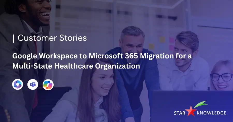Google Workspace to Microsoft 365 Migration for a Multi-State Healthcare Organization