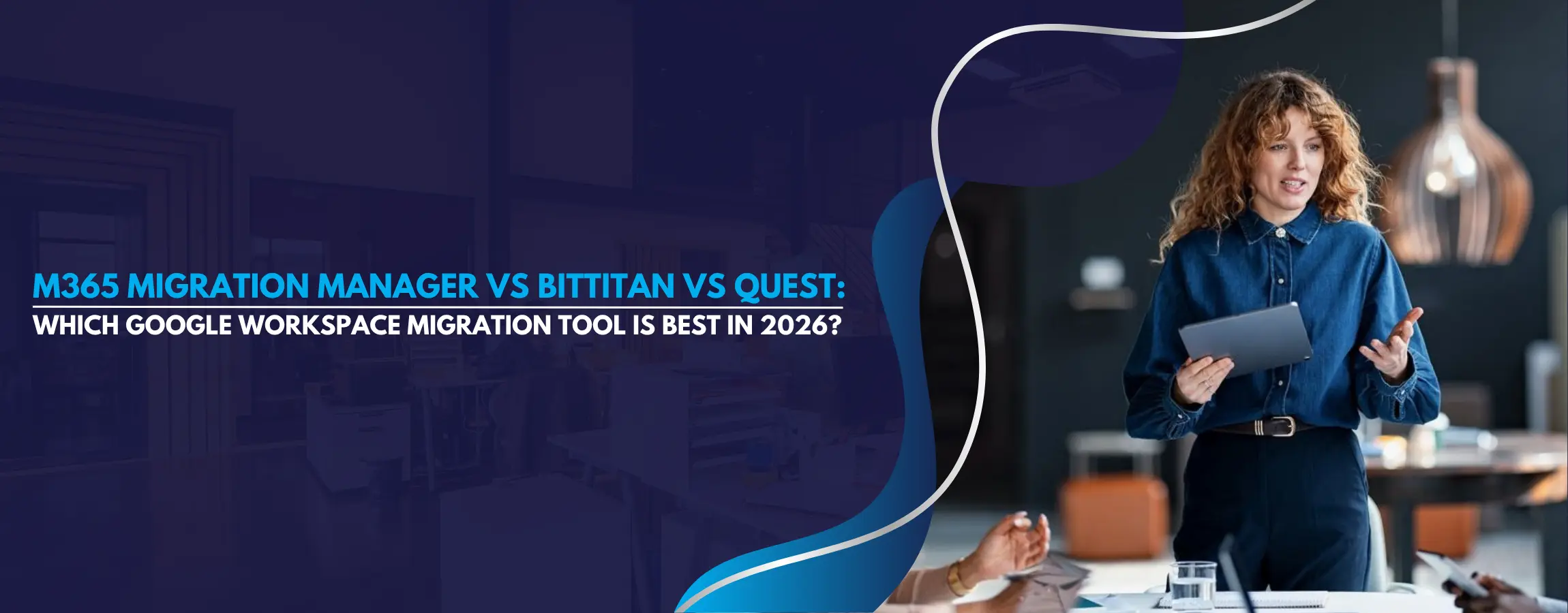 Microsoft 365 Migration Manager vs BitTitan vs Quest Which Google Workspace Migration Tool Is Best in 2026