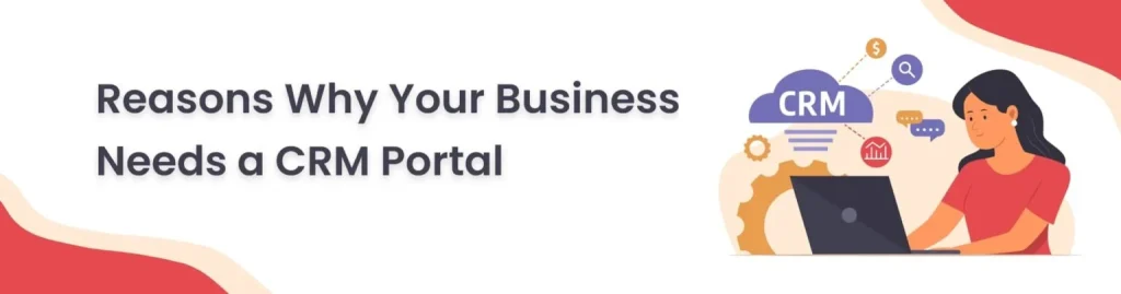 Reasons Why Your Business Needs a CRM Portal