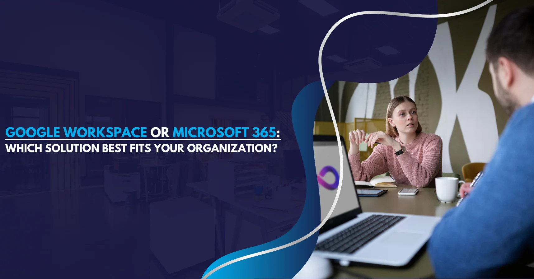 Google Workspace or Microsoft 365 Which Solution Best Fits Your Organization