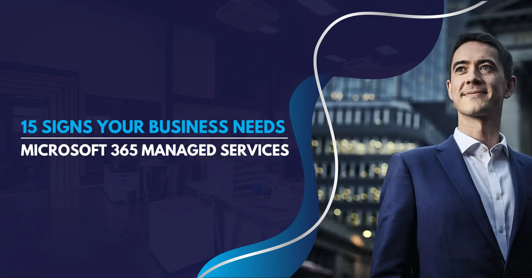 15 Signs Your Business Needs Microsoft 365 Managed Services
