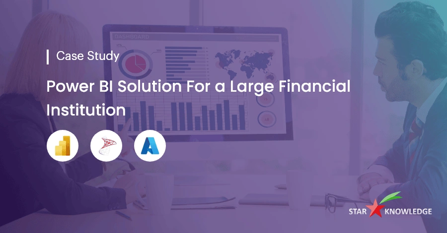 Power BI Solution For a Large Financial Institution
