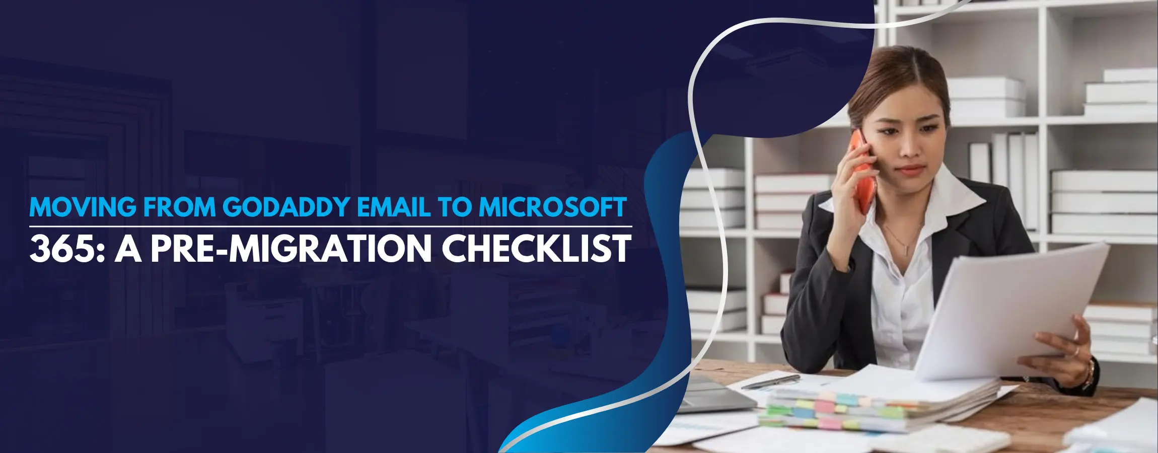 Moving From GoDaddy Email to Microsoft 365 A Pre-Migration Checklist